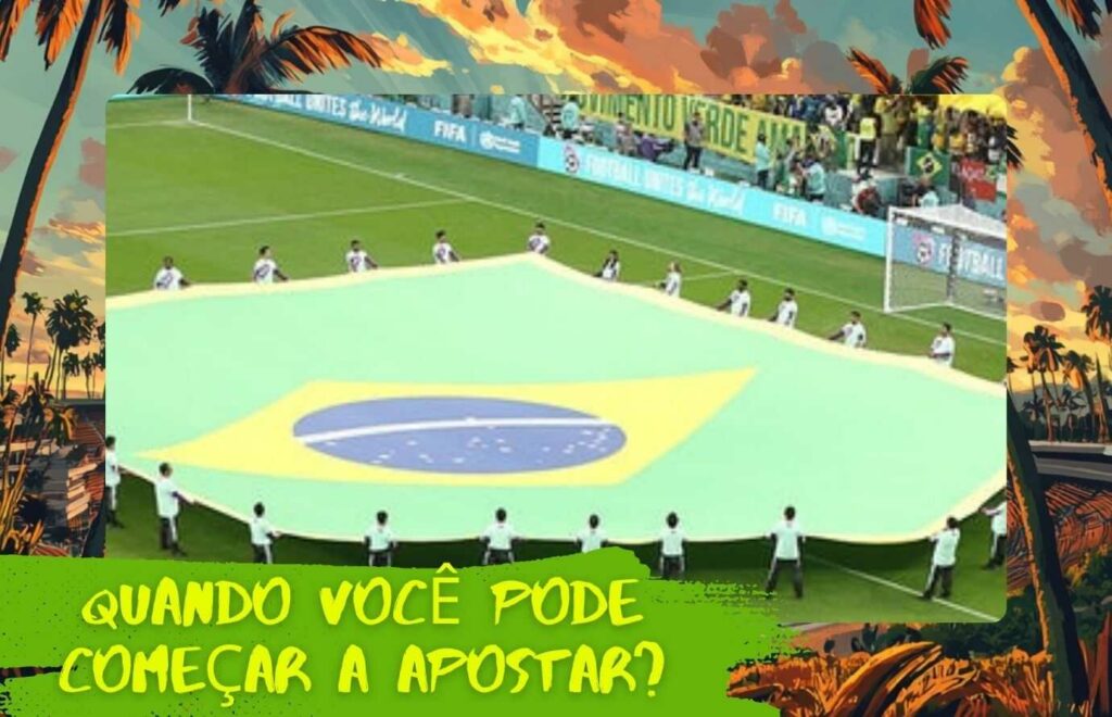 Quando você pode começar a apostar no Brasil